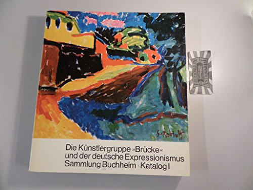 Die Künstlergruppe Brücke und der deutsche Expressionismus. Sammlung Buchheim. Katalog 1: Gemälde, Aquarelle, farbige Zeichnungen