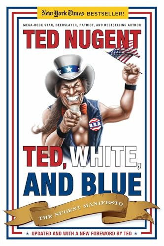 Ted, White, and Blue: The Nugent Manifesto (English Edition)