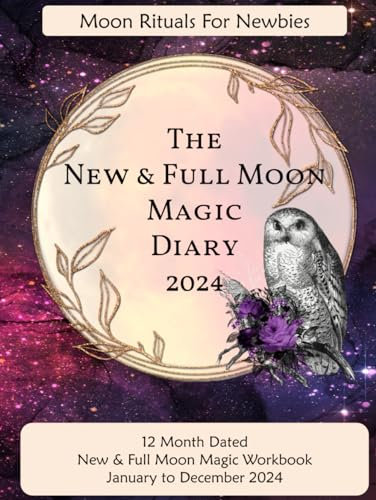 The New & Full Moon Magic Diary 2024 - Moon Rituals for Newbies, Printed on CREAM Paper: 8.5 x 11 dated, week to a page, 12 month Moon Ritual Book, ... Moon Rituals from January to December 2024