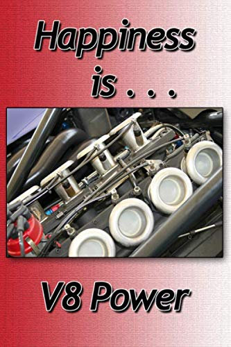 Happiness is... V8 Power: 6 x 9, 120 page lined journal / notebook that makes a great gift for any muscle car enthusuiast, or automotive fan who ... & engineers will love the cover photo