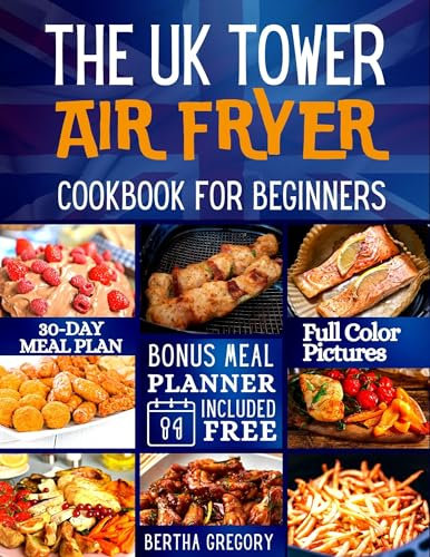THE UK TOWER AIR FRYER COOKBOOK FOR BEGINNERS: Fast And Healthy Tower Air Fryer Recipes For Busy People (best air fryer cookbooks)