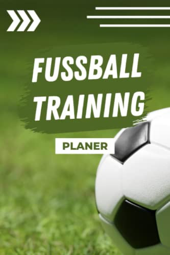 Fussballtraining Planer: Fussball Trainingszubehör I Geschenk für Fussballtrainer Fussballtrainerin I Training Vorbereitung I Trainingsplanung I 120 Seiten I 6x9 Zoll I DIN A5 I