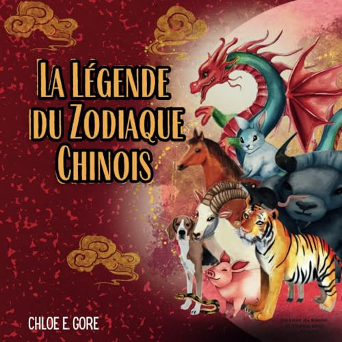 La Légende du Zodiaque Chinois: Un Livre du Nouvel An Chinois pour les Enfants: L'Année du Dragon 2024. Un Conte de la Course du Zodiaque pour Célébrer le Nouvel An Lunaire