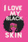 I Love my Black Skin Notebook: 120 paged lined notebook for Melanin Adults, teens and kids