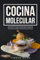 COCINA MOLECULAR: Todo lo que necesitas saber