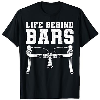 Funny Road Cycling Gift For Men Women Cool Life Behind Bars T-Shirt