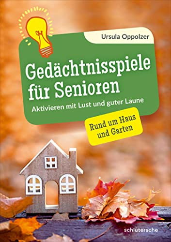 Gedächtnisspiele für Senioren: Aktivieren mit Lust und guter Laune. Rund um Haus und Garten
