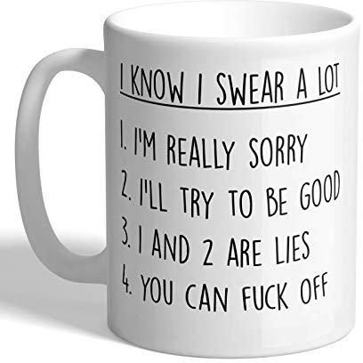I Love Mugs - Hilarious - I Know I Swear A Lot - Mug, Ceramic, 11fl.oz.