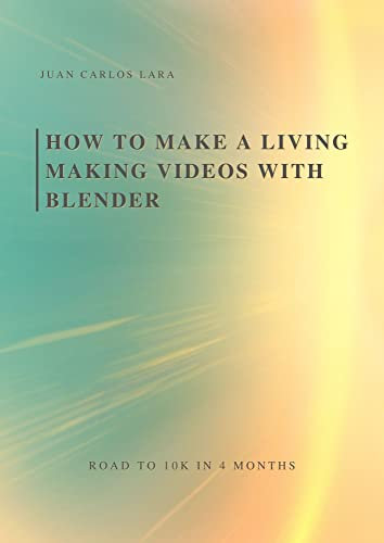 HOW TO MAKE A LIVING MAKING VIDEOS WITH BLENDER: ROAD TO 10K IN 4 MONTHS