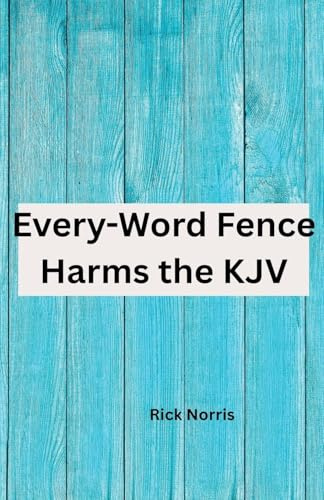 Every-Word Fence Harms the KJV