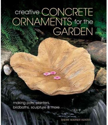 Creative Concrete Ornaments for the Garden: Making Pots, Planters, Birdbaths, Sculpture & More (Paperback) - Common