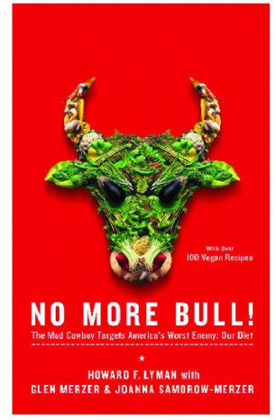 No More Bull!: The Mad Cowboy Targets America's Worst Enemy: Our Diet
