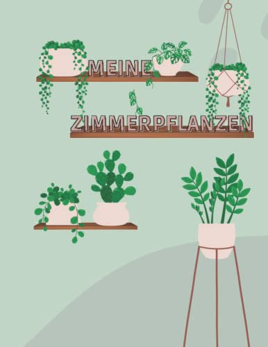 Meine Zimmerpflanzen: Wassertracker | Dünger | Umtopfen | Infos zu deinen Pflanzen auf einen Blick | Farbversion | Pflanzentagebuch
