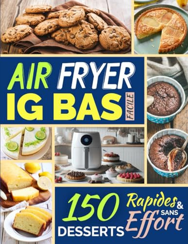 Air Fryer IG Bas Facile: 150 Desserts Faciles et Sans Effort