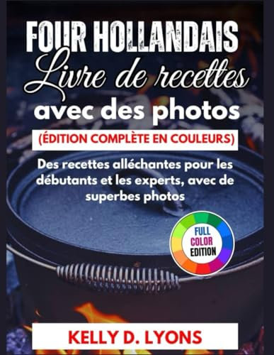 FOUR HOLLANDAIS LIVRE DE RECETTES AVEC DES PHOTOS (EDITION COMPLÈTE EN COULEURS): Des recettes alléchantes pour les débutants et les experts, avec de superbes photos
