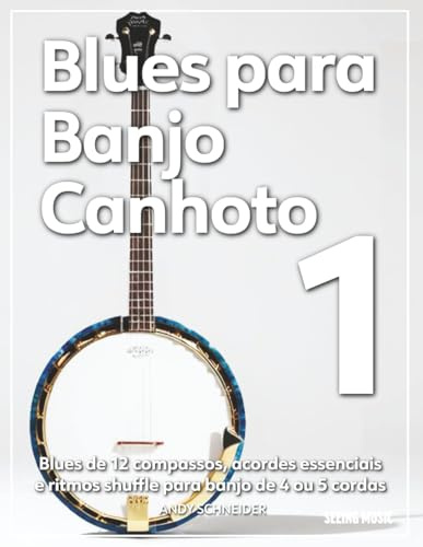 Blues para Banjo Canhoto 1: Blues de 12 compassos, acordes essenciais e ritmos shuffle para banjo de 4 ou 5 cordas