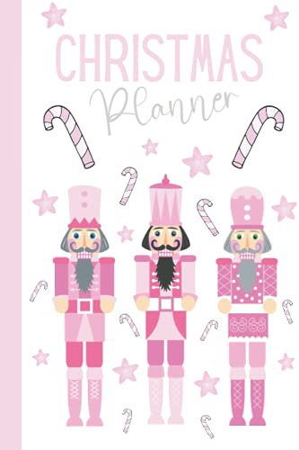 Christmas Planner: Pink Nutcracker Organizer, Gift Planner, Holiday Shopping List Book, Xmas Decorations, Party Prep, Meal Plan Plus More