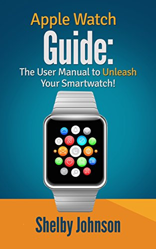 Apple Watch Guide: The User Manual to Unleash Your Smartwatch! (English Edition)