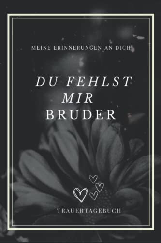 Tod - Trauer - Du fehlst mir Bruder: Zur Trauerverarbeitung mit Vorlage zum ausfüllen, Platz für Fotos, banko liniert, weißes Papier DIN-A5 (6x9 Zoll) mit 134 Seiten | Notizbuch- Buch