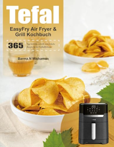 Tefal EasyFry Air Fryer & Grill Kochbuch: 365 Tage köstliche, schnelle und einfache Rezepte für die Heißluftfritteuse.