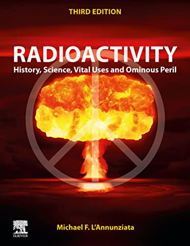 Radioactivity: History, Science, Vital Uses and Ominous Peril (English Edition)