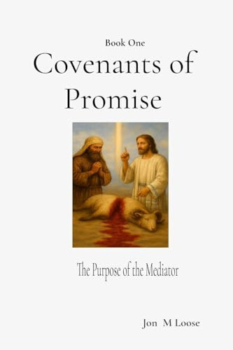 Covenants of Promise: The Purpose of the Mediator (The Divine Pattern Collection, Band 1)