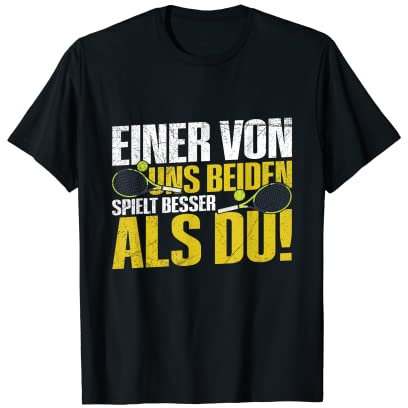 Einer Von Uns Beiden Spielt Besser Tennis Als Du Spruch T-Shirt