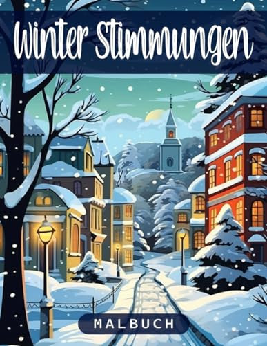 Malbuch Für Winter stimmungen: Entspannendes Weihnachtsausmalbuch Mit Großen Drucken Und Wunderschönen, Einfach Auszumalenden Winterstimmungen Für Erwachsene Und Senioren