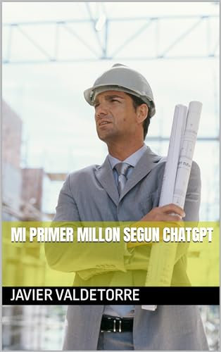 MI PRIMER MILLON SEGUN CHATGPT (Spanish Edition)