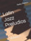 Latin Jazz Preludios: Volume I (Jazz Piano - Intermedio)