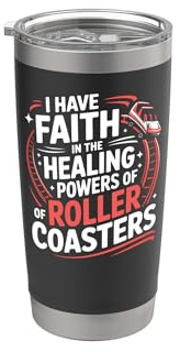 Roller Coaster I Have Faith in The Healing Powers of Roller Stainless Steel Insulated Tumbler
