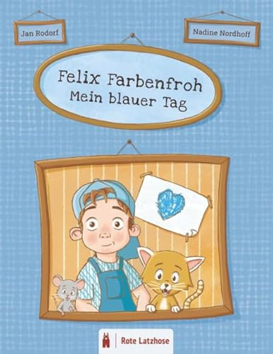 Felix Farbenfroh - Mein blauer Tag: Die Farbe Blau entdecken: ein blaues Bilderbuch für Kinder ab 2 Jahren | Kinderbuch über Farben - Deutsche Ausgabe ... Farben entdecken | Mein farbenfroher Tag)