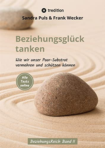 Beziehungsglück tanken: Wie wir unser Paarsubstrat vermehren und schützen können (BeziehungsReich 2)