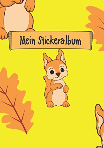 Mein Stickeralbum: Stickeralbum leer zum sammeln von Stickern | Motiv: Kleines Eichhörnchen DIN A4 Format mit 40 Seiten für Mädchen und Jungen | Kein Silikonpapier zum wieder abziehen !