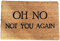 Fußmatte mit Aufschrift Oh No Not You Again, aus Kokosfaser, lustig, 60 x 40 cm