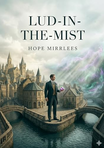 Lud-in-the-Mist: by Hope Mirrlees