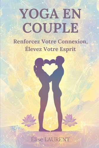 Yoga en Couple: Renforcez Votre Connexion, Élevez Votre Esprit