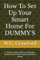 How To Set Up Your Smart Home For DUMMY'S: A Step-by-Step Guide to Creating a Seamless and Fully Automated Smart Home
