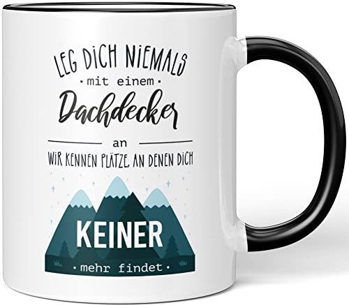 JUNIWORDS Tasse, Leg Dich Niemals mit einem Dachdecker an. Er kennt Plätze, an denen Dich keiner mehr findet, Schwarz (5081993)