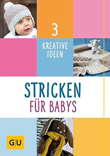 Stricken für Babys: 3 kreative Ideen (GU Nähen, Stricken & Co.)