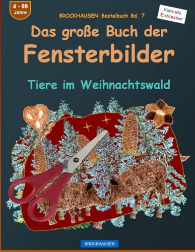 Das große Buch der Fensterbilder: BROCKHAUSEN Bastelbuch Bd. 7. Tiere im Weihnachtswald . Kleinste Entdecker. 4 - 99 Jahre