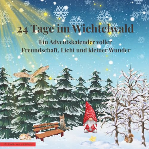 Der Stern im Wichtelwald: Ein Adventskalender-Tagebuch zum Vorlesen und Mitgestalten – 24 liebevolle Geschichten und kreative Malseiten für Kinder von 4–8 Jahren