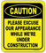 Caution Please Excuse Our Appearance While We're Under Construction – Warnschild, Bauschilder, No Trespassing Schilder – Aluminium-Schilder für Zuhause, Büro, Arbeit – 21,6 x 25,4 cm