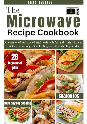 THE MICROWAVE RECIPES COOK BOOK: Kitchen Tested and trusted meal guide and easy mug recipes for busy people and college student