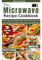 THE MICROWAVE RECIPES COOK BOOK: Kitchen Tested and trusted meal guide and easy mug recipes for busy people and college student