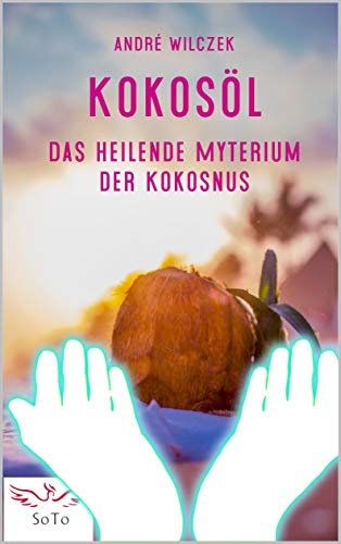 Kokosöl: Das heilende Myterium der Kokosnuss