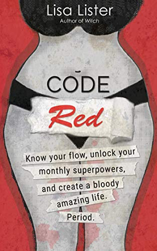 Code Red: Know Your Flow, Unlock Your Superpowers, and Create a Bloody Amazing Life. Period. (English Edition)