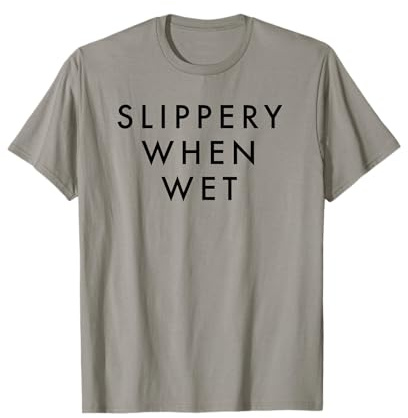 Slippery When Wet T-Shirt T-Shirt