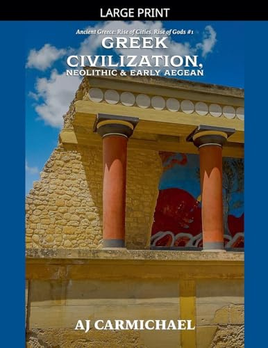 Dawn of Greek Civilization, Neolithic & Early Aegean (Ancient Greece: Rise of Cities, Rise of Gods, Band 1)