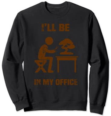 Lustiger Garten-Bonsai-Baum, mit Aufschrift I'll Be In My Office Sweatshirt